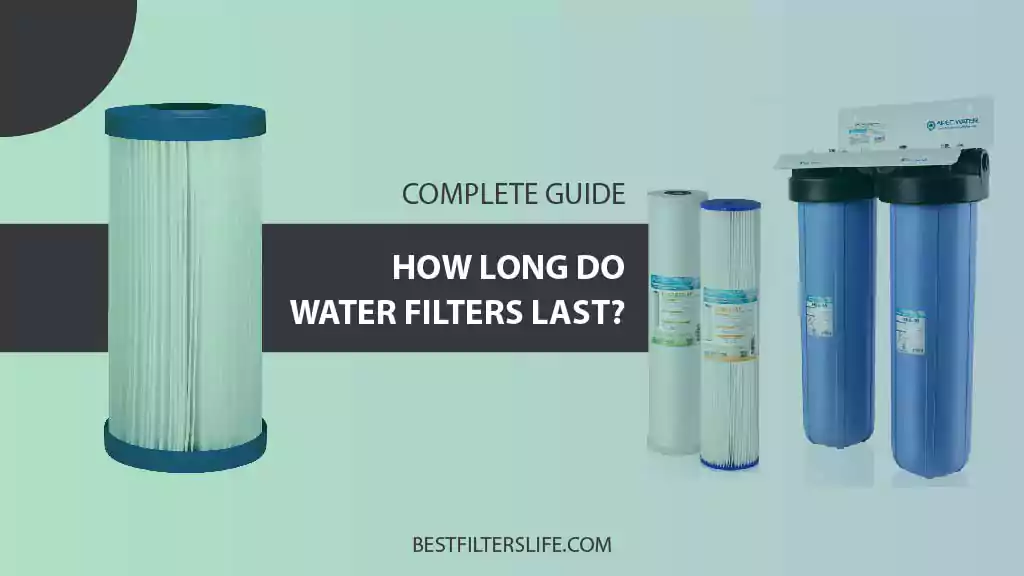 how long do water filters last