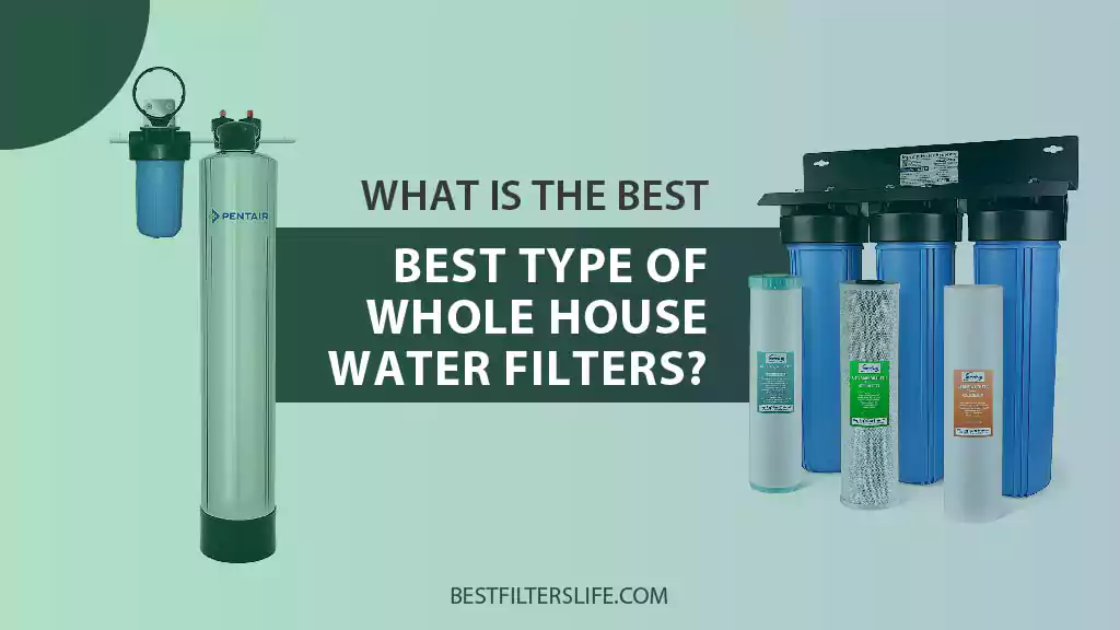 What Is The Best Type Of Whole House Water Filter