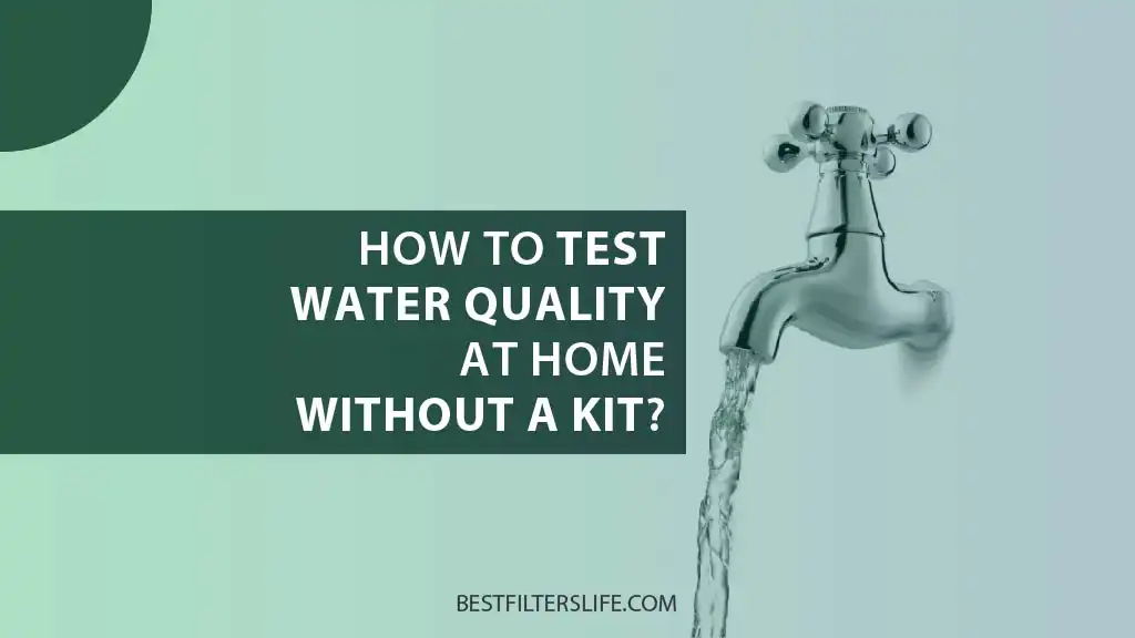 How to test water quality at home without a kit